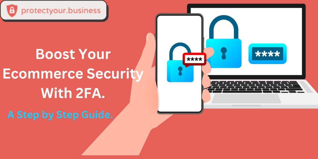 https://protectyourbusiness.online/boost-your-e-commerce-security-with-two-factor-authentication-2fa-for-enhanced-protection/